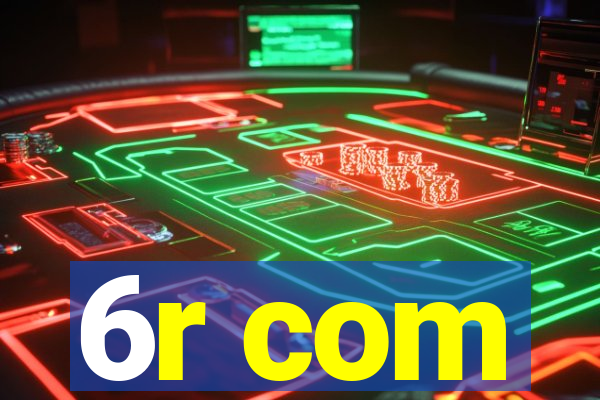6r com